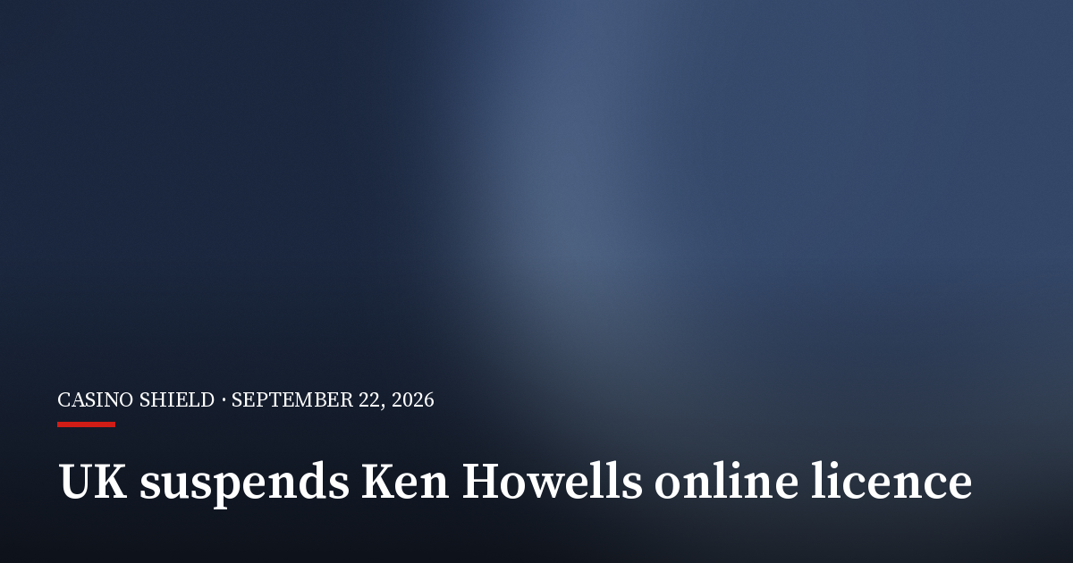 UK Gambling Commission Suspends Ken Howells Online Licence Over AML Failings