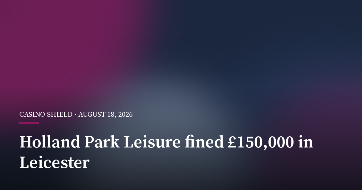 Holland Park Leisure Fined £150,000 Over Self-Exclusion Failings