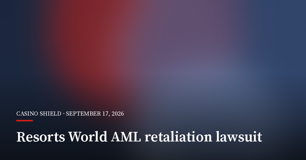 Former Resorts World Compliance Director Sues Over Alleged AML Retaliation