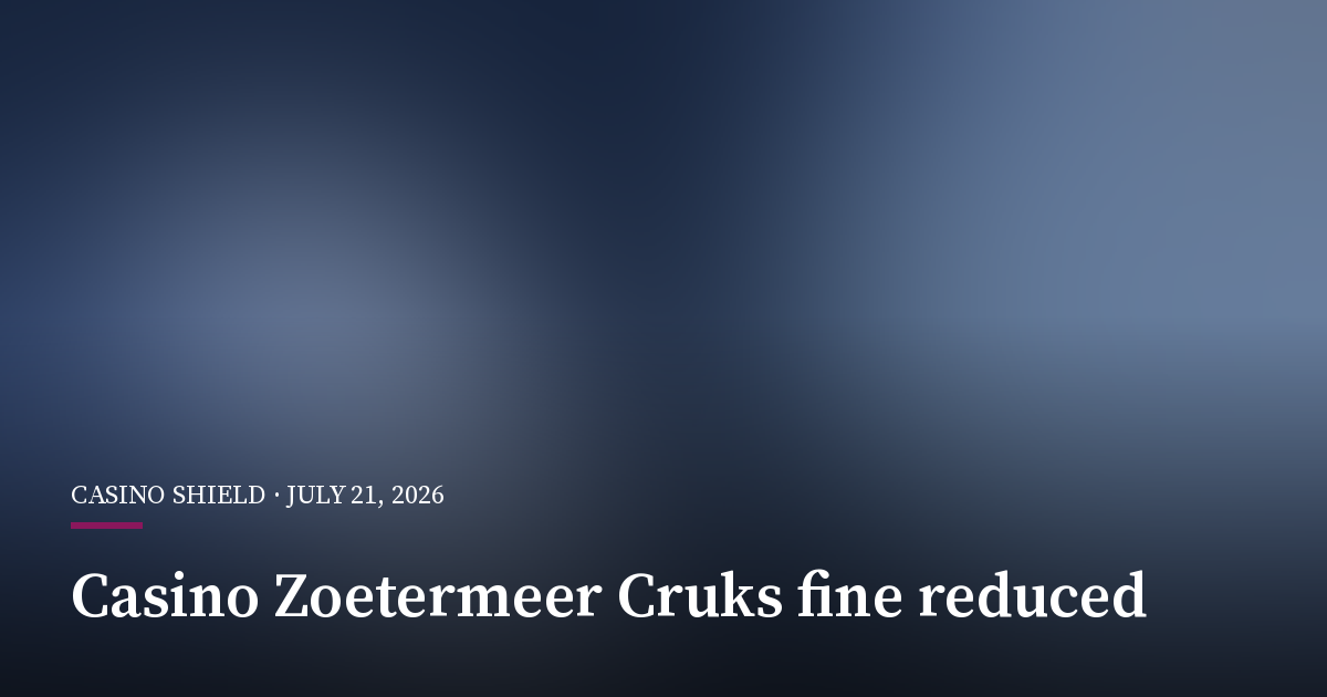 Dutch Court Cuts Casino Zoetermeer Fine Over Cruks Breach