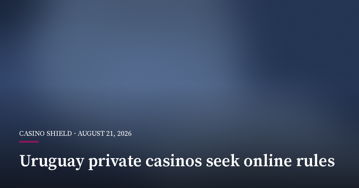 Uruguay Private Casinos Push for Online Betting Rules