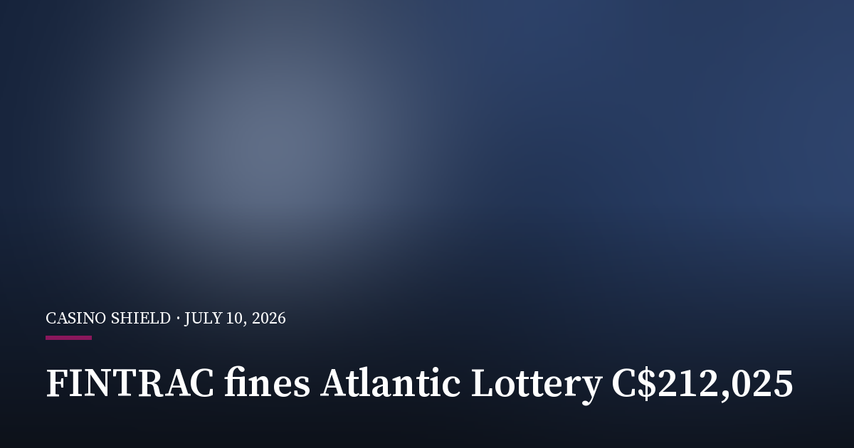 FINTRAC Fines Atlantic Lottery C$212,025 Over AML Breaches