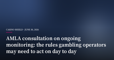 AMLA Consultation on Ongoing Monitoring: The Rules Gambling Operators May Need to Act on Day to Day